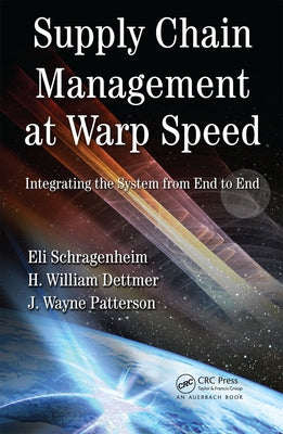 Supply Chain Management at Warp Speed: Integrating the System from End to End by Schragenheim, Eli