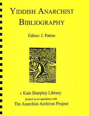 Yiddish Anarchist Bibliography by Patten, J.
