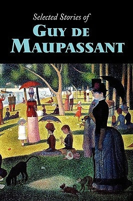 Selected Stories of Guy de Maupassant, Large-Print Edition by Maupassant, Guy De