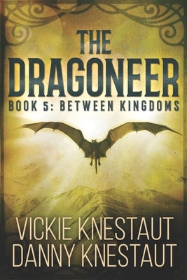 The Dragoneer: Book 5: Between Kingdoms by Knestaut, Danny
