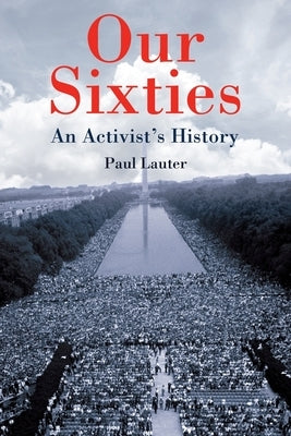 Our Sixties: An Activist's History by Lauter, Paul