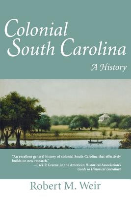 Colonial South Carolina: A History by Weir, Robert M.