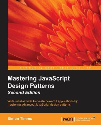 Mastering JavaScript Design Patterns Second Edition by Timms, Simon