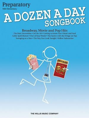 A Dozen a Day Songbook, Preparatory: Broadway, Movie and Pop Hits: Mid-Elementary by Hal Leonard Corp