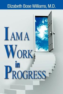 I Am a Work in Progress by Williams, Elizabeth Bose
