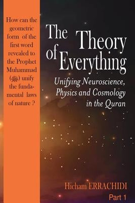 The Theory of Everything: Unifying Neuroscience, Physics and Cosmology in the Qur'an by Errachidi, Hicham