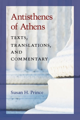 Antisthenes of Athens: Texts, Translations, and Commentary by Prince, Susan