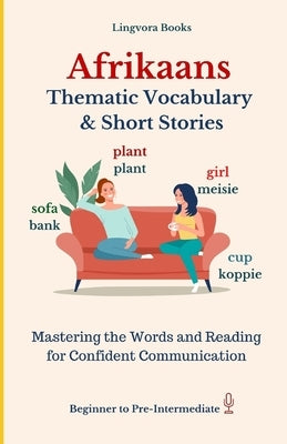 Afrikaans: Thematic Vocabulary and Short Stories (with audio) by Books, Lingvora