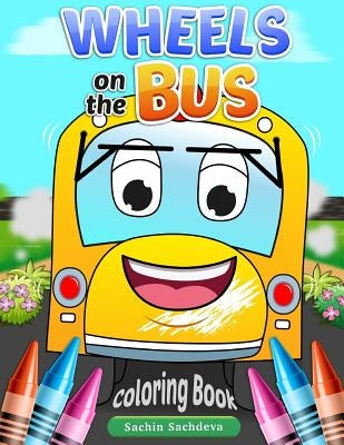 Wheels on the Bus: Nursery Rhyme Story & Coloring Book for children's by Sachdeva, Sachin