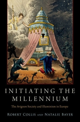 Initiating the Millennium: The Avignon Society and Illuminism in Europe by Collis, Robert