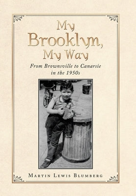 My Brooklyn, My Way: From Brownsville to Canarsie in the 1950S by Blumberg, Martin Lewis