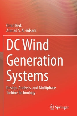 DC Wind Generation Systems: Design, Analysis, and Multiphase Turbine Technology by Beik, Omid