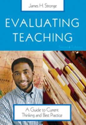 Evaluating Teaching: A Guide to Current Thinking and Best Practice by Stronge, James H.