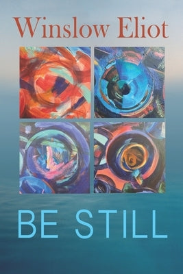 Be Still: How to heal and grow by Eliot, Winslow