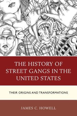The History of Street Gangs in the United States: Their Origins and Transformations by Howell, James C.