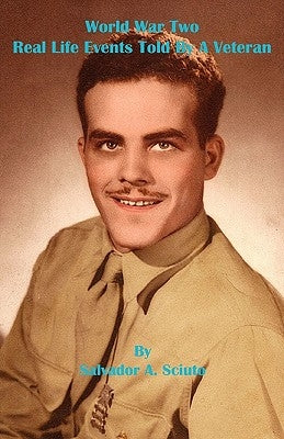 World War Two - Real Life Events Told by a Veteran by Sciuto, Salvador A.