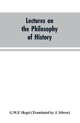 Lectures on the Philosophy of History by Hegel, G. W. F.