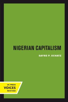 Nigerian Capitalism by Schatz, Sayre P.