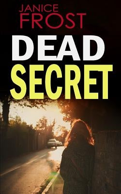 Dead Secret: a gripping detective thriller full of suspense by Frost, Janice