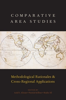 Comparative Area Studies: Methodological Rationales and Cross-Regional Applications by Ahram, Ariel I.