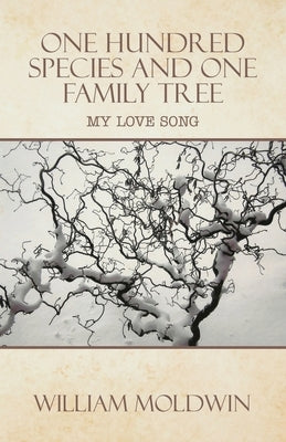 One Hundred Species and One Family Tree: My Love Song by Moldwin, William