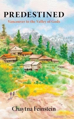 Predestined: Vancouver to the Valley of Gods by Feinstein, Chaytna
