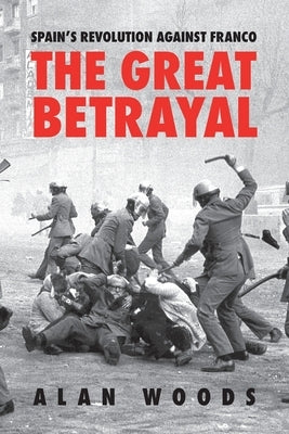 Spain's Revolution Against Franco: The Great Betrayal by Woods, Alan