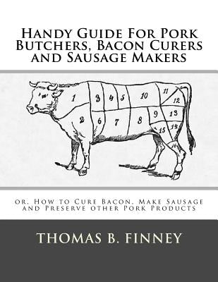 Handy Guide For Pork Butchers, Bacon Curers and Sausage Makers: or, How to Cure Bacon, Make Sausage and Preserve other Pork Products by Chambers, Roger