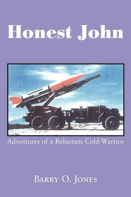 Honest John: Adventures of a Reluctant Cold-Warrior by Jones, Barry O.