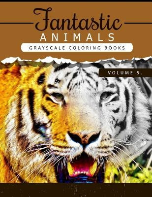 Fantastic Animals Book 5: Animals Grayscale coloring books for adults Relaxation Art Therapy for Busy People (Adult Coloring Books Series, grays by Grayscale Publishing