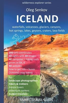 ICELAND, waterfalls, volcanoes, glaciers, canyons, hot springs, lakes, geysers, craters, lava fields: Smart Travel Guide for Nature Lovers, Hikers, Tr by Senkov, Oleg