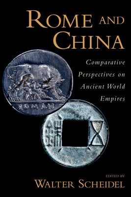 Rome and China: Comparative Perspectives on Ancient World Empires by Scheidel, Walter
