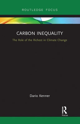 Carbon Inequality: The Role of the Richest in Climate Change by Kenner, Dario
