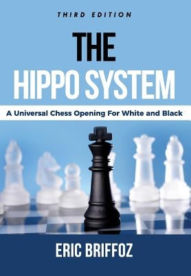 The HIPPO System: A Universal Chess Opening for White & Black by Briffoz, Eric