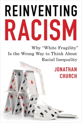 Reinventing Racism: Why "White Fragility" Is the Wrong Way to Think about Racial Inequality by Church, Jonathan D.