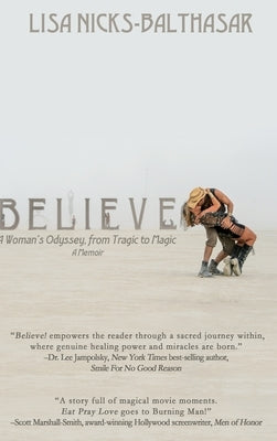 Believe!: A Woman's Odyssey, from Tragic to Magic by Nicks-Balthasar, Lisa