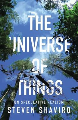 The Universe of Things: On Speculative Realism Volume 30 by Shaviro, Steven