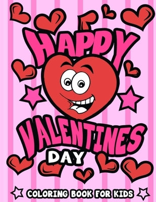 Happy Valentine's Day Coloring Book for Kids: I Love You Valentine's Gift for Toddler, Elementary, Preschool Children and Grandchildren Full of Fun Qu by Happy Holiday Press