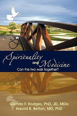 Spirituality and Medicine: Can the Two Walk Together? by Hodges, Glenda F.
