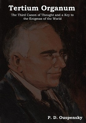Tertium Organum: The Third Canon of Thought and a Key to the Enigmas of the World by Ouspensky, P. D.