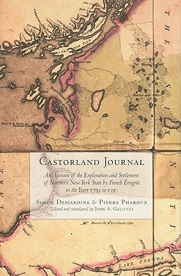 Castorland Journal: An Account of the Exploration and Settlement of New York State by French Émigrés in the Years 1793 to 1797 by Desjardins, Simon