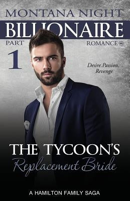 Billionaire Romance: The Tycoon's Replacement Bride - Part 1 by Night, Montana