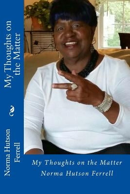 My Thoughts on the Matter by Ferrell, Norma Hutson