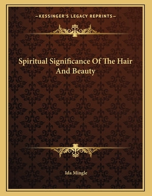 Spiritual Significance Of The Hair And Beauty by Mingle, Ida