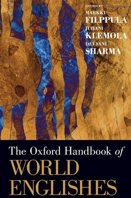 The Oxford Handbook of World Englishes by Filppula, Markku