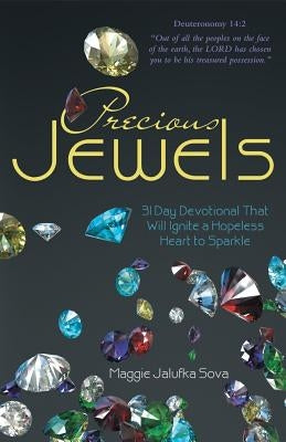Precious Jewels: 31 Day Devotional That Will Ignite a Hopeless Heart to Sparkle by Sova, Maggie Jalufka