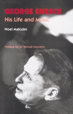 George Enescu: His Life and Music by Malcolm, Noel