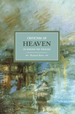 Criticism of Heaven: On Marxism and Theology by Boer, Roland
