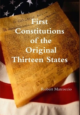 First Constitutions of the Original Thirteen States by Marcoccio, Robert