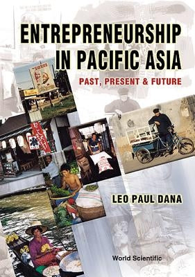 Entrepreneurship in Pacific Asia: Past, Present and Future by Dana, Leo-Paul